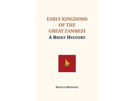 Livro Early Kingdoms of the Great Zambezi A Brief History de Mayeta Mpondza (Inglês)