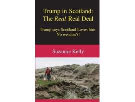 Livro Trump in Scotland The Real Real Deal de Suzanne Kelly (Inglês)