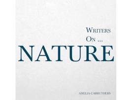 Livro Writers on Nature A Book of Quotations Poems and Literary Reflections de Amelia Carruthers (Inglês)