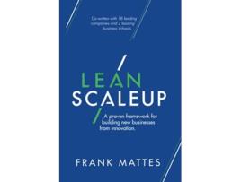 Livro Lean Scaleup A proven framework for building new businesses from innovation de Frank Mattes (Inglês)