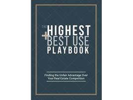 Livro The Highest and Best Use Playbook Finding the Unfair Advantage Over your Real Estate Competition de Ryan Carr (Inglês)