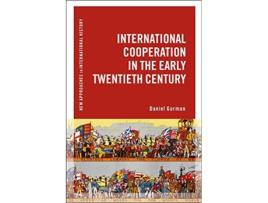 Livro International Cooperation in the Early Twentieth Century de Daniel Gorman (Inglês)