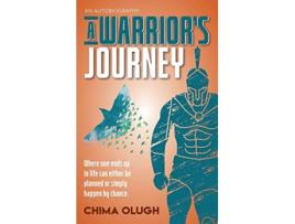 Livro A Warriorss Journey Where one ends up in life can either be planned or simply happen by chance de Chima Olugh (Inglês)