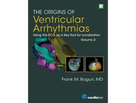 Livro The Origins of Ventricular Arrhythmias Using the ECG as a Key Tool for Localization Volume 2 de Frank M Bogun (Inglês)