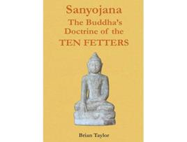 Livro Sanyojana The Buddhas Doctrine of the Ten Fetters Basic Buddhism de Brian F Taylor (Inglês)