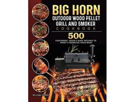Livro BIG HORN OUTDOOR Wood Pellet Grill Smoker Cookbook 500 Foolproof Quick Easy Recipes to Reset Energize Your Body de William Yoder (Inglês)