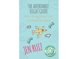 Livro The Affordable Flight Guide How to Find Cheap Airline Tickets and See the World on a Budget Travel More Series de Jen Ruiz (Inglês)