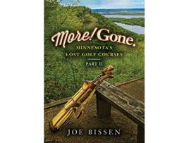 Livro More Gone Minnesotas Lost Golf Courses Part II de Joe Bissen (Inglês)