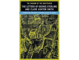 Livro The Shadow of the Unattained The Letters of George Sterling and Clark Ashton Smith de George Sterling Clark Ashton Smith (Inglês)