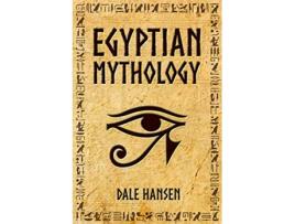 Livro Egyptian Mythology Tales of Egyptian Gods Goddesses Pharaohs the Legacy of Ancient Egypt de Dale Hansen (Inglês)