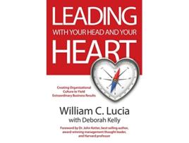 Livro Leading with Your Head and Your Heart de William C Lucia Deborah Kelly (Inglês)