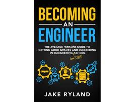 Livro Becoming an Engineer The Average Persons Guide to Getting Good Grades and Succeeding in Engineering and STEM School de Jake Ryland (Inglês)
