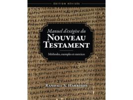 Livro Manuel dexégèse du Nouveau Testament Méthodes exemples et exercices Edition révisée French Edition de Randall A Harrison (Francês)