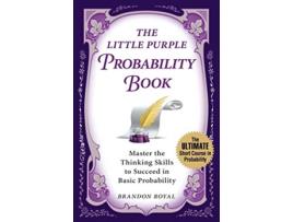 Livro The Little Purple Probability Book Master the Thinking Skills to Succeed in Basic Probability de Brandon Royal (Inglês)