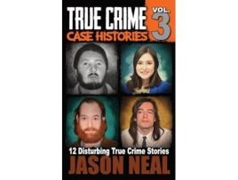Livro True Crime Case Histories Volume 3 12 Disturbing True Crime Stories True Crime Collection de Jason Neal (Inglês)