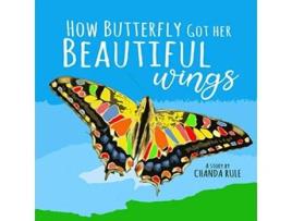 Livro How Butterfly Got Her Beautiful Wings de Chanda Rule (Inglês)