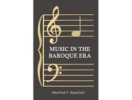 Livro Music In The Baroque Era From Monteverdi To Bach de Manfred F Bukofzer (Inglês)