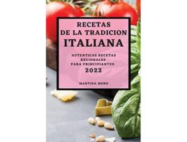 Livro Recetas de la Tradicion Italiana 2022 Autenticas Recetas Regionales Para Principiantes Spanish Edition de Martina Moro (Espanhol)