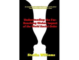 Livro Understanding the FarReaching Global Impact of the World Racial Order de Williams Sterlin (Inglês)