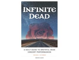 Livro Infinite Dead A Daily Guide to Grateful Dead Concert Performances Volume 1 October de David Cain (Inglês)