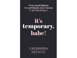 Livro It’s Temporary Babe From Heartbreak to Happiness and Finding It within Myself de Cassandra Decicco (Inglês)