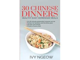 Livro 30 Chinese Dinners Healthy Easy Homemade Meals de I Ngeow (Inglês)