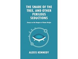 Livro THE SNARE OF THE TREE AND OTHER PERILOUS SEDUCTIONS Essays on Dangers in Game Design Occult Scraps de Alexis Kennedy (Inglês)