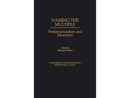 Livro Naming the Multiple Poststructuralism and Education Critical Studies in Education and Culture Series de Michael Peters (Inglês)