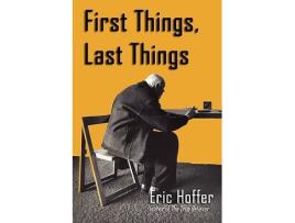 Livro First Things Last Things de Eric Hoffer (Inglês)