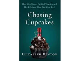 Livro Chasing Cupcakes How One Broke Fat Girl Transformed Her Life and How You Can Too de Elizabeth Benton (Inglês)