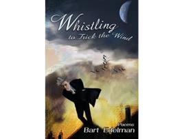 Livro Whistling to Trick the Wind Poems de Bart Edelman (Inglês)