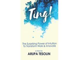 Livro Ting The Surprising Power of Intuition to Transform Work Innovate de Arupa Tesolin (Inglês)