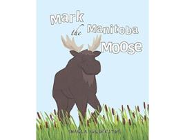 Livro Mark the Manitoba Moose Exploring Canada de Sharla Griffiths (Inglês)