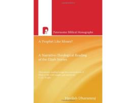 Livro A Prophet Like Moses A Narrative Theological Reading of the Elijah Stories Paternoster Biblical Monographs de Havilah Dharamraj (Inglês)