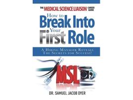 Livro The Medical Science Liaison Career Guide How to Break Into Your First Role de Samuel Jacob Dyer (Inglês)