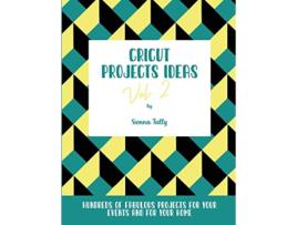 Livro Cricut Project Ideas Vol2 Hundreds of Fabulous Projects For Your Events and For Your Home de Sienna Tally (Inglês)