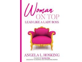 Livro Woman on Top Lead Like a Lady Boss de Angela L Hosking (Inglês)