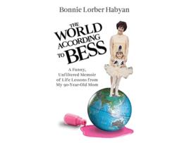 Livro The World According to Bess A Funny Unfiltered Memoir of Life Lessons from My 90YearOld Mom de Bonnie L Habyan (Inglês)