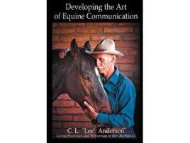 Livro Developing the Art of Equine Communication de C L Lee Anderson (Inglês)