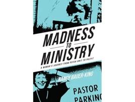 Livro Madness to Ministry A Womans Journey from Psych Unit to Pulpit de Nancy BauerKing (Inglês)