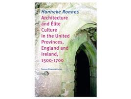 Livro Architecture and Elite Culture in the United Provinces, England and Ireland, 15001700 de Hanneke Ronnes (Inglês)
