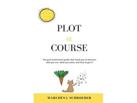 Livro PlotACourse The GoalAttainment Guide That Leads You to Discover Who You Are What You Want and How to Get It de Marchesa Schroeder (Inglês)