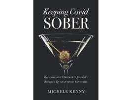 Livro Keeping Covid Sober One Isolated Drinkers Journey through a Quarantined Pandemic de Michele Kenny (Inglês)