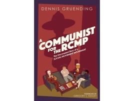 Livro A Communist for the Rcmp de Dennis Gruending (Inglês)