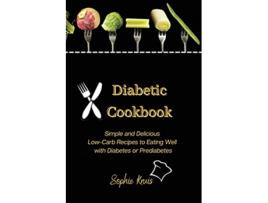 Livro Diabetic Cookbook Simple and Delicious LowCarb Recipes to Eating Well with Diabetes or Prediabetes de Sophie Kruis (Inglês)