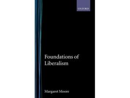 Livro Foundations of Liberalism de Margaret Moore (Inglês - Capa Dura)