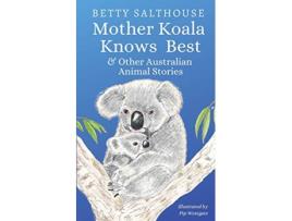 Livro Mother Koala Knows Best and Other Australian Animal Stories de Betty Salthouse (Inglês)