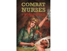 Livro Combat Nurses of World War II de Wyatt Blassingame (Inglês)