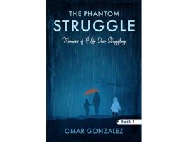 Livro The Phantom Struggle Memoirs of A Life Once Struggling de Omar Gonzalez (Inglês)