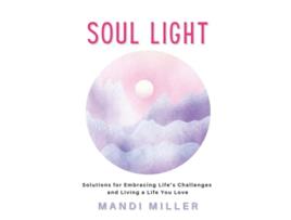 Livro SOUL LIGHT Solutions for Embracing Life’s Challenges and Living a Life You Love de Mandi Miller (Inglês)
